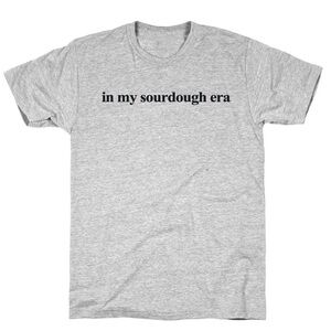 In My Sourdough Era T shirt